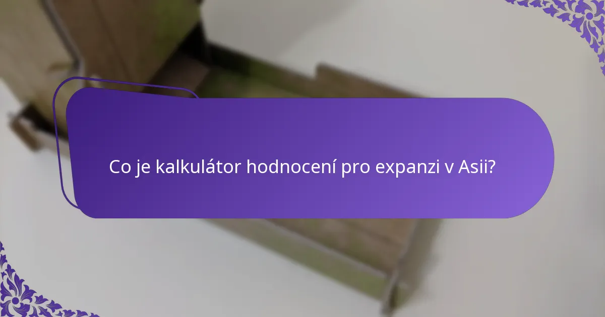 Jak používat kalkulátor hodnocení pro expanzi v Asii?