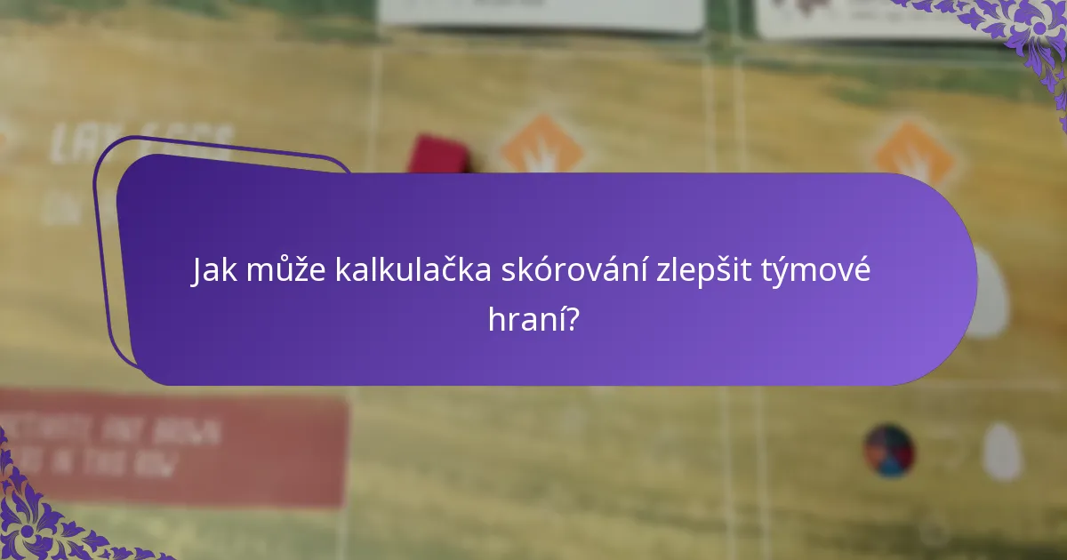 Jak může kalkulačka skórování zlepšit týmové hraní?