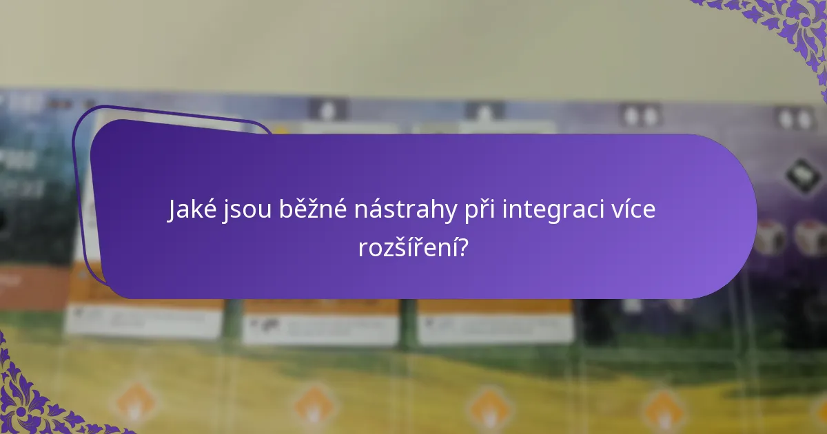 Jaké jsou běžné nástrahy při integraci více rozšíření?