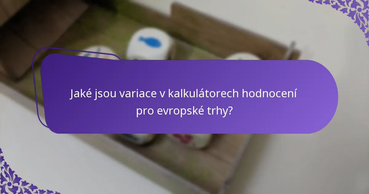 Jaké jsou variace v kalkulátorech hodnocení pro evropské trhy?