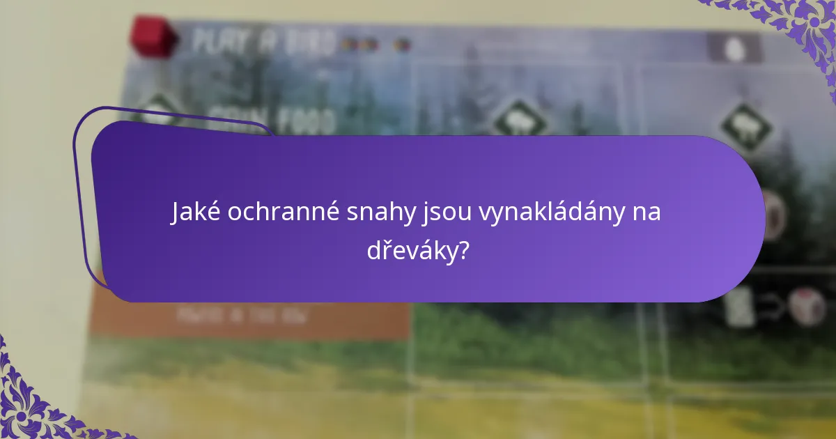Jaké ochranné snahy jsou vynakládány na dřeváky?